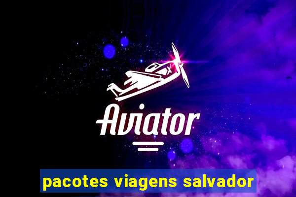 pacotes viagens salvador