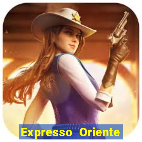 Expresso Oriente rota atual