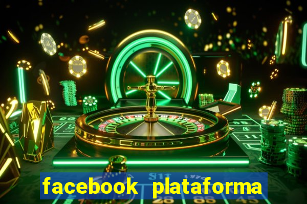 facebook plataforma pagando no cadastro