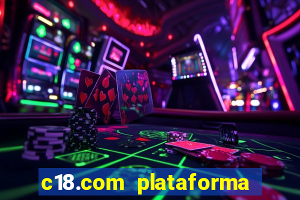 c18.com plataforma de jogos