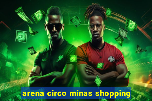 arena circo minas shopping