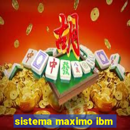 sistema maximo ibm