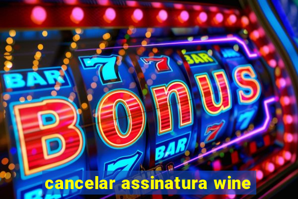 cancelar assinatura wine