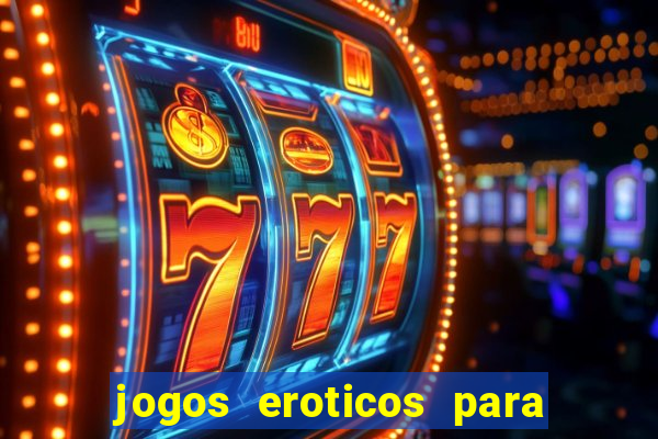 jogos eroticos para maiores de 18 anos