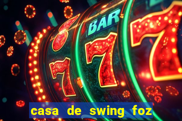 casa de swing foz do iguaçu