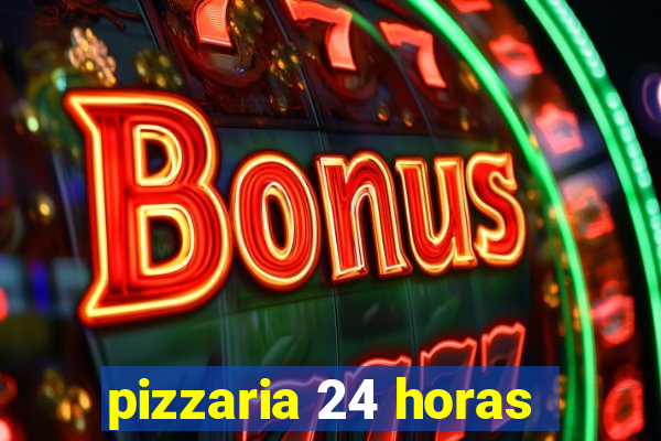 pizzaria 24 horas