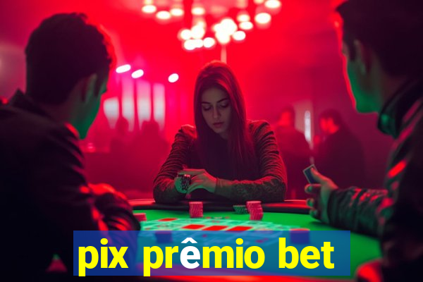 pix prêmio bet