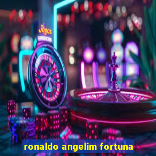 ronaldo angelim fortuna