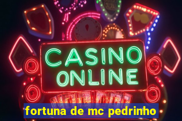 fortuna de mc pedrinho