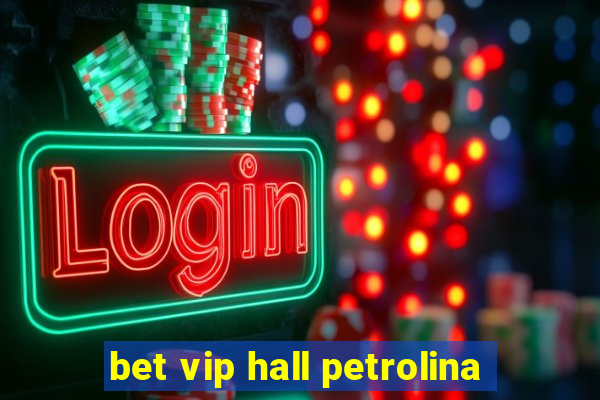 bet vip hall petrolina