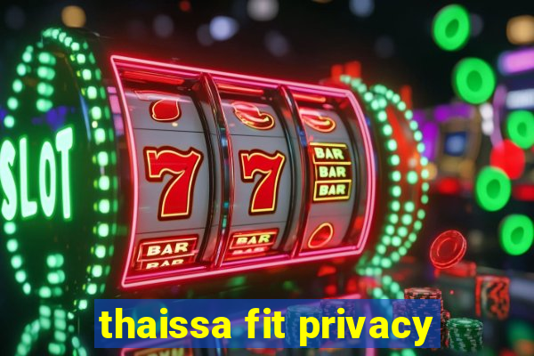 thaissa fit privacy