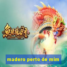 madero perto de mim