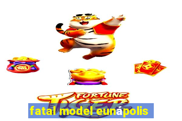 fatal model eunápolis