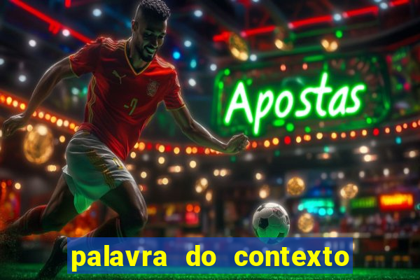 palavra do contexto de hoje 488