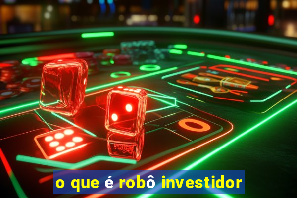 o que é robô investidor