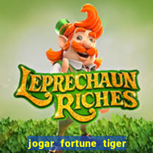 jogar fortune tiger de graca