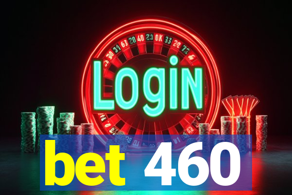 bet 460