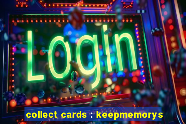 collect cards : keepmemorys