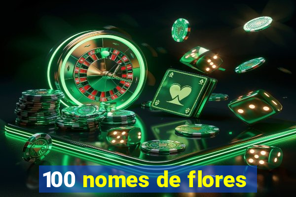 100 nomes de flores