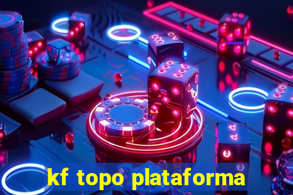 kf topo plataforma