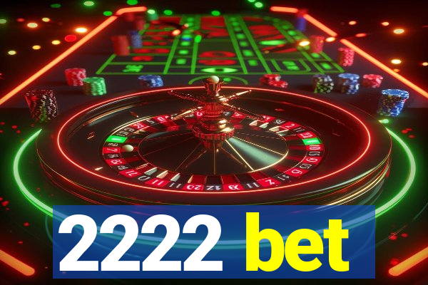 2222 bet