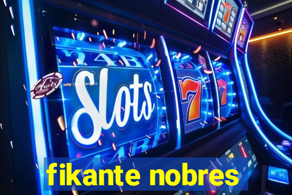 fikante nobres