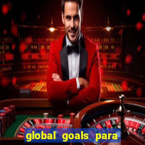 global goals para que serve