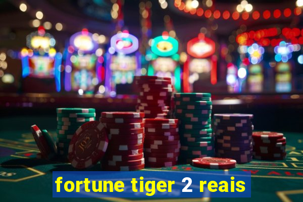 fortune tiger 2 reais