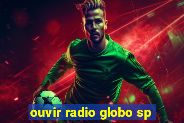 ouvir radio globo sp