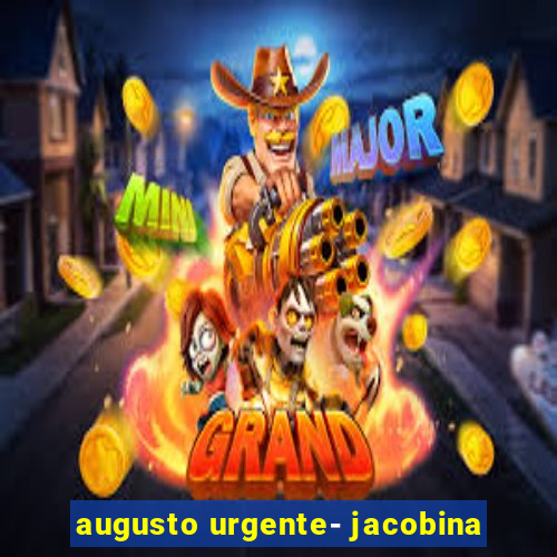 augusto urgente- jacobina