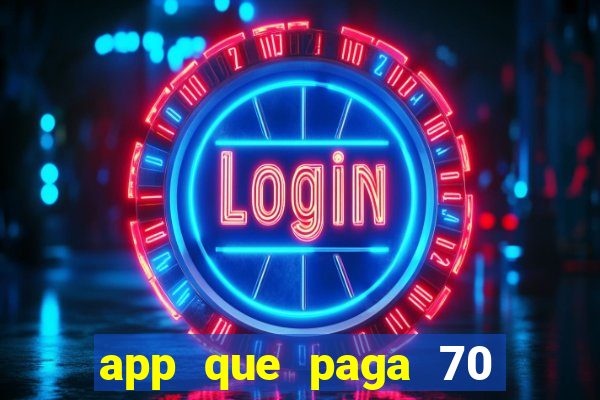 app que paga 70 reais para se cadastrar