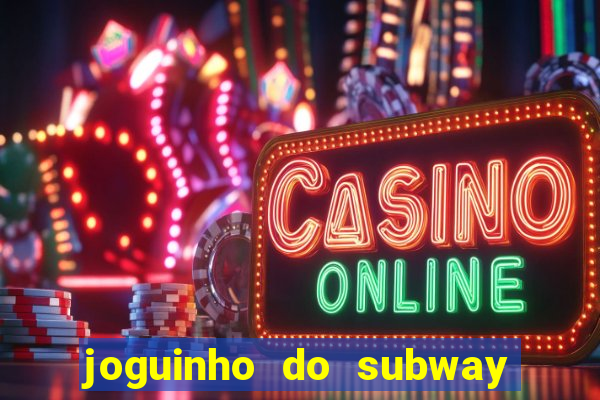 joguinho do subway surf que ganha dinheiro de verdade