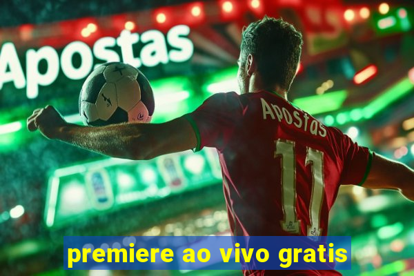 premiere ao vivo gratis