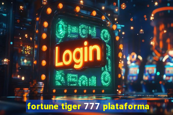 fortune tiger 777 plataforma