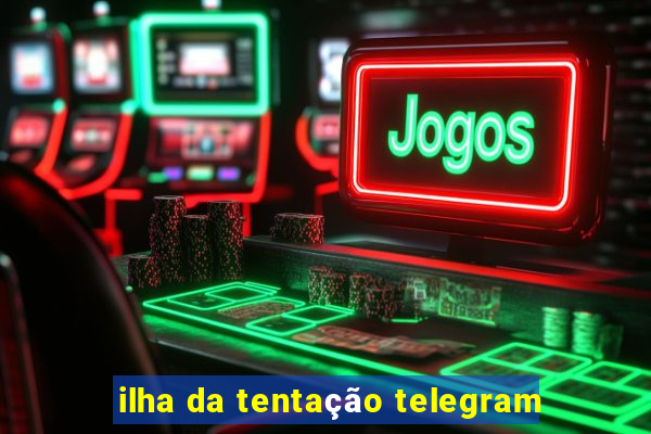 ilha da tentação telegram