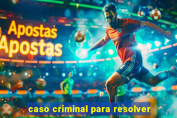 caso criminal para resolver