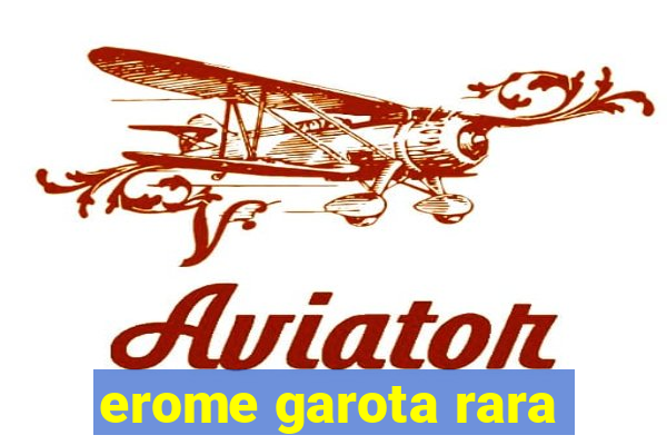 erome garota rara