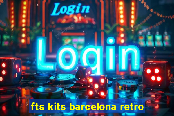 fts kits barcelona retro