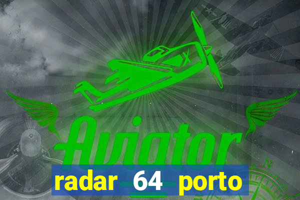 radar 64 porto seguro hoje