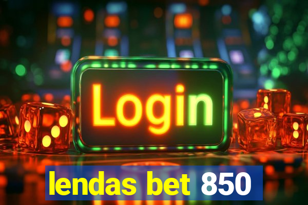 lendas bet 850