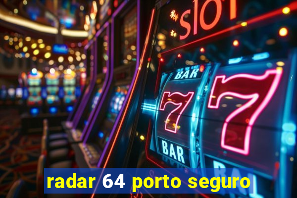 radar 64 porto seguro