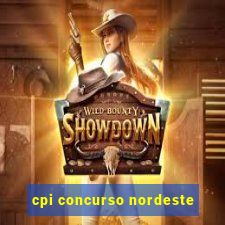 cpi concurso nordeste