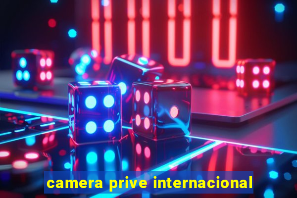 camera prive internacional