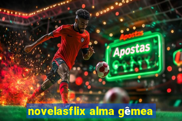 novelasflix alma gêmea