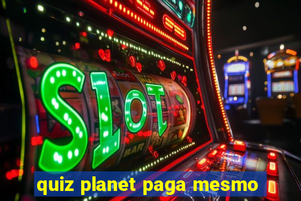 quiz planet paga mesmo