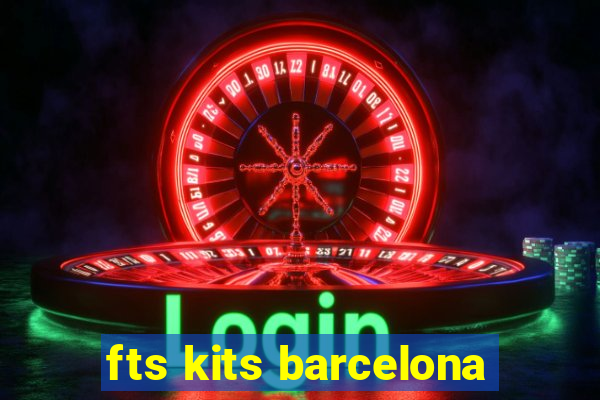 fts kits barcelona