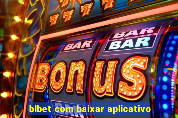 blbet com baixar aplicativo