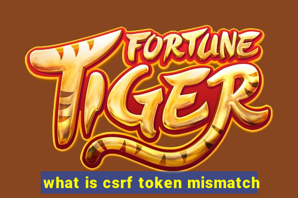 what is csrf token mismatch