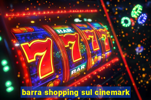 barra shopping sul cinemark