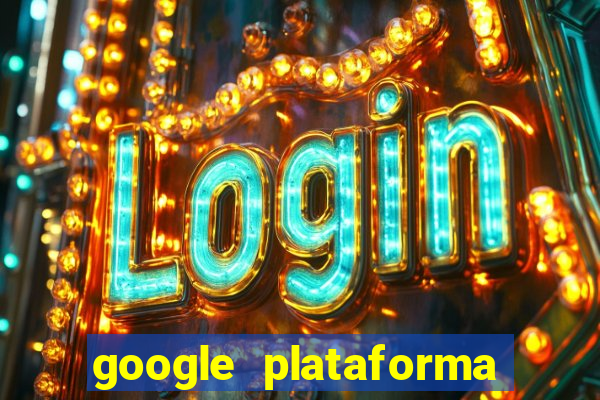 google plataforma de jogos